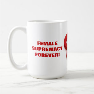 MUG LA SUPRÉMATIE FÉMININE POUR TOUJOURS !