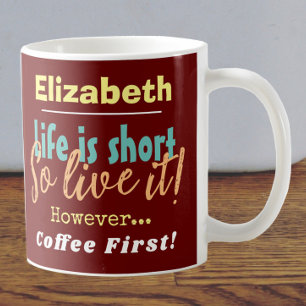 Mug La vie est courte - Alors vivez-la ! Café d'abord