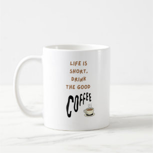 Mug La vie est courte, boire le bon café