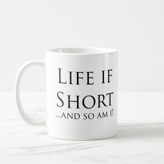 Mug La vie est courte… et ainsi est moi ! (Gauche)