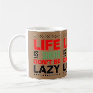 Mug La vie est courte, ne sois pas paresseuse