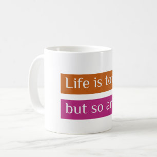 Mug La vie est dure, mais vous aussi