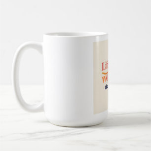 Mug La vie est plus merveilleuse que vous ne le pensez