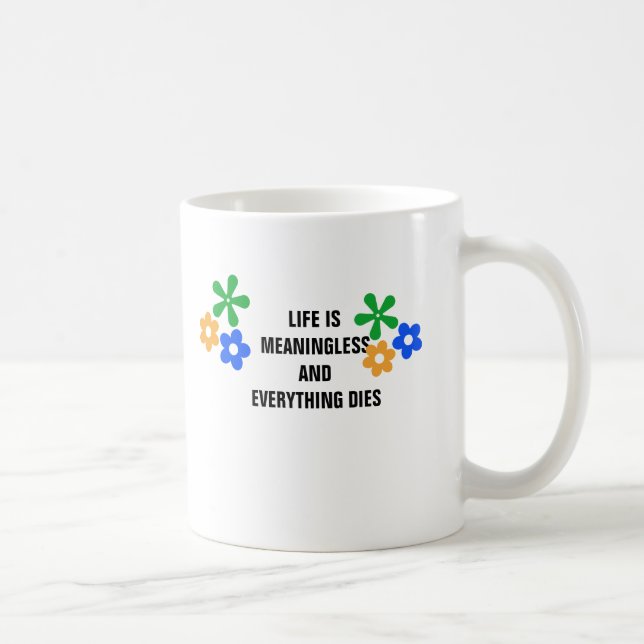 Mug La vie est sans signification et tout meurt (Droite)