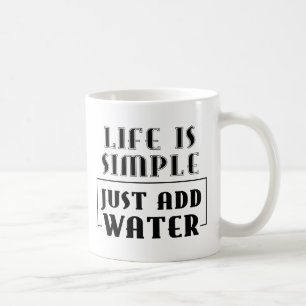 MUG LA VIE EST SIMPLE SIMPLEMENT AJOUTER L'EAU MOTTO S