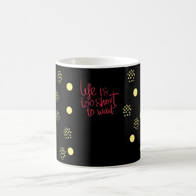 Mug La vie est trop courte pour attendre (Centre)