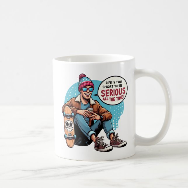Mug La vie est trop courte pour être sérieuse tout le  (Droite)