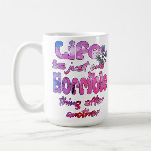 Mug La Vie N'Est Qu'Une Chose Horrible Après Une Autre