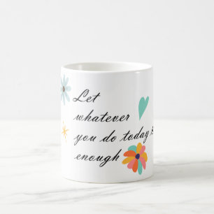 Mug Laisse ce que tu fais être suffisant