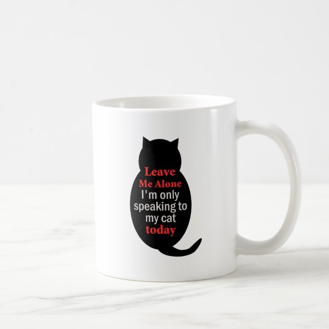 Mug Laisse-moi seul Je ne parle qu'à mon chat aujourd' (Droite)