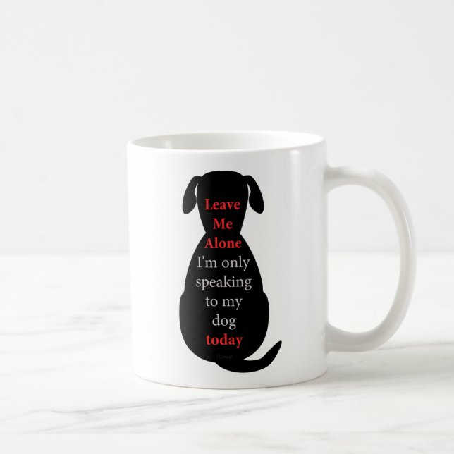 Mug Laisse-moi seul Je ne parle qu'à mon chien aujourd (Droite)