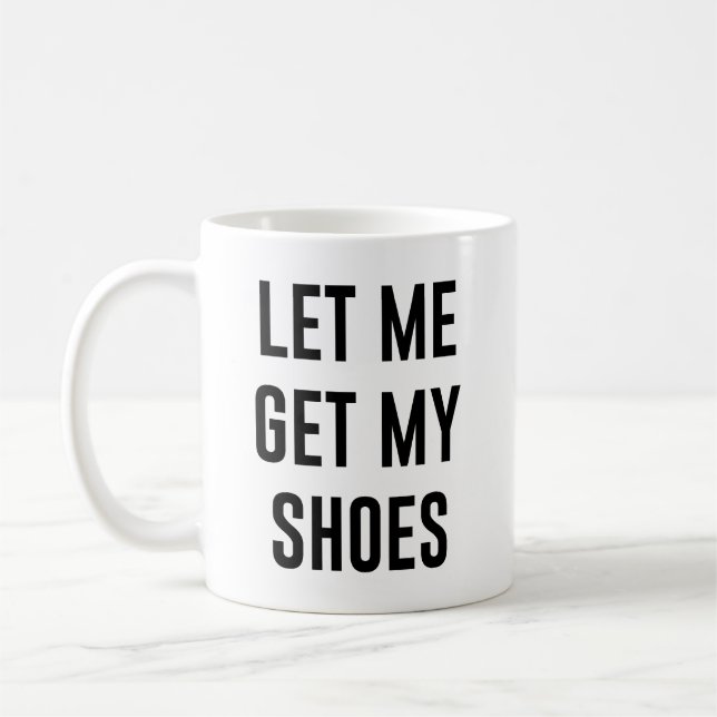 Mug Laissez-moi avoir mes chaussures drôle élection po (Gauche)