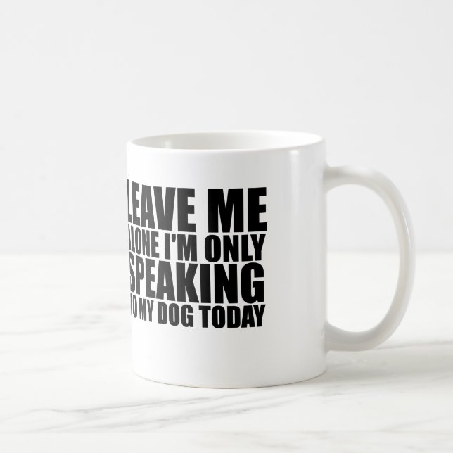 MUG LAISSEZ-MOI LE SEUL CHIEN (Droite)