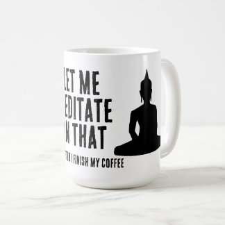 Mug Laissez-moi méditer là-dessus après mon café boudd