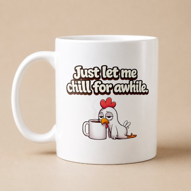 Mug Laissez-moi simplement me détendre un peu. Poulet  (Créateur téléchargé)