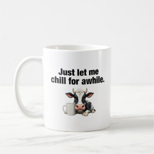 Mug Laissez-moi simplement me détendre un peu. Vache d