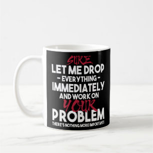 Mug Laissez-Moi Tout Abandonner Et Travailler Sur Votr
