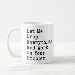 Mug Laissez-moi tout lâcher pour travailler sur votre 
