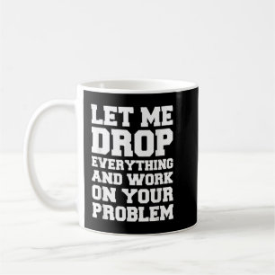 Mug Laissez-moi tout laisser tomber et travailler sur