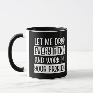 Mug Laissez-moi tout laisser tomber et travailler un H