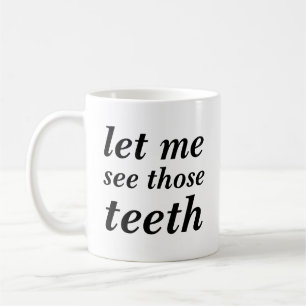 Mug Laissez-moi voir ces dents POUR DES DENTISTES