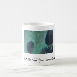 Mug Laissez-moi vous dire quelque chose
