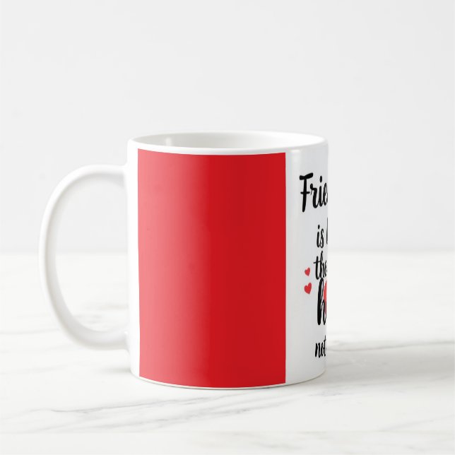 Mug L'amitié naît dans le Coeur, pas dans l'esprit (Gauche)