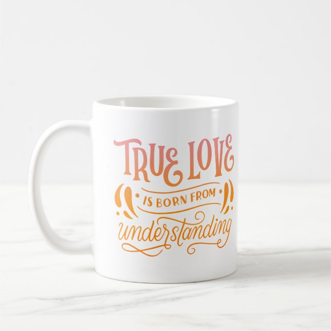 MUG L'AMOUR VÉRITABLE EST NÉE DE LA COMPRÉHENSION (Gauche)