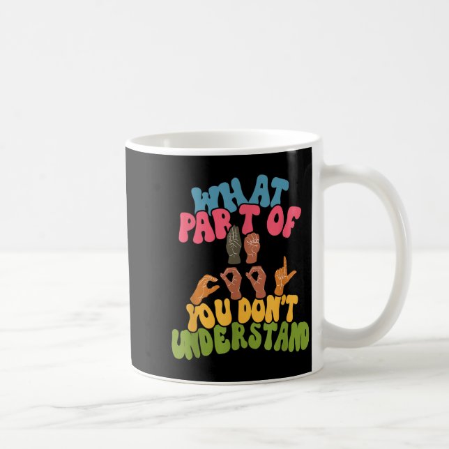 Mug Langue des Signes - Quelle Partie de l'ASL Ne Comp (Droite)