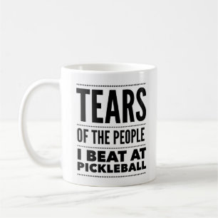 MUG LARMES DES GENS QUE JE BAT À PICKLEBALL