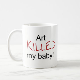 Mug L'art a tué mon bébé