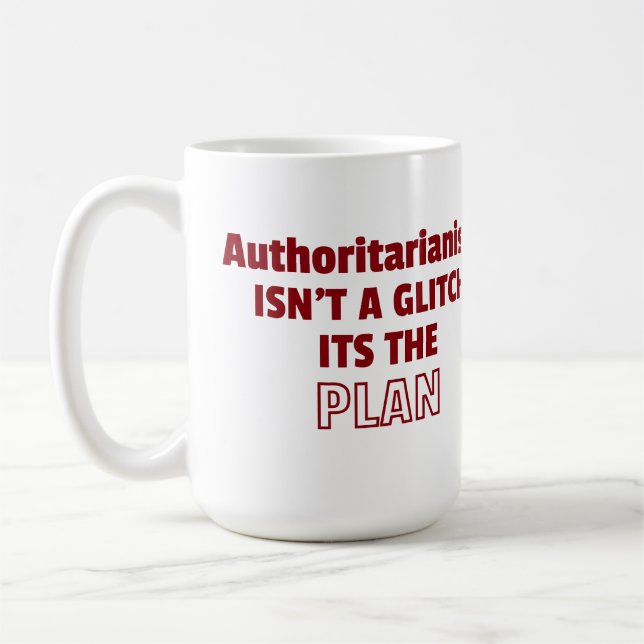 Mug L'autoritarisme n'est pas un Glitch, c'est le plan (Gauche)