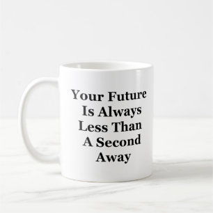 Mug L'Avenir Est Toujours Une Seconde Éloignée Du Café