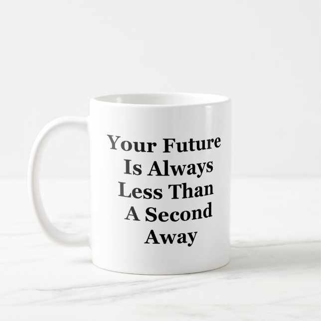 Mug L'Avenir Est Toujours Une Seconde Éloignée Du Café (Gauche)