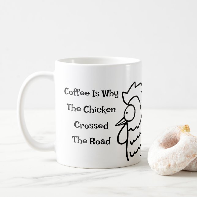 Mug Le Café Est La Raison Pour Laquelle Le Poulet A Tr (Avec donut)