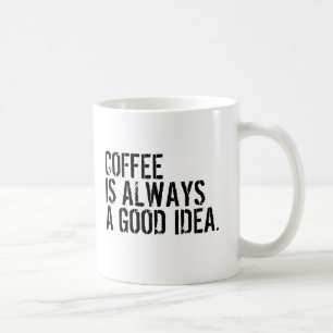 MUG LE CAFÉ EST TOUJOURS UNE BONNE IDÉE