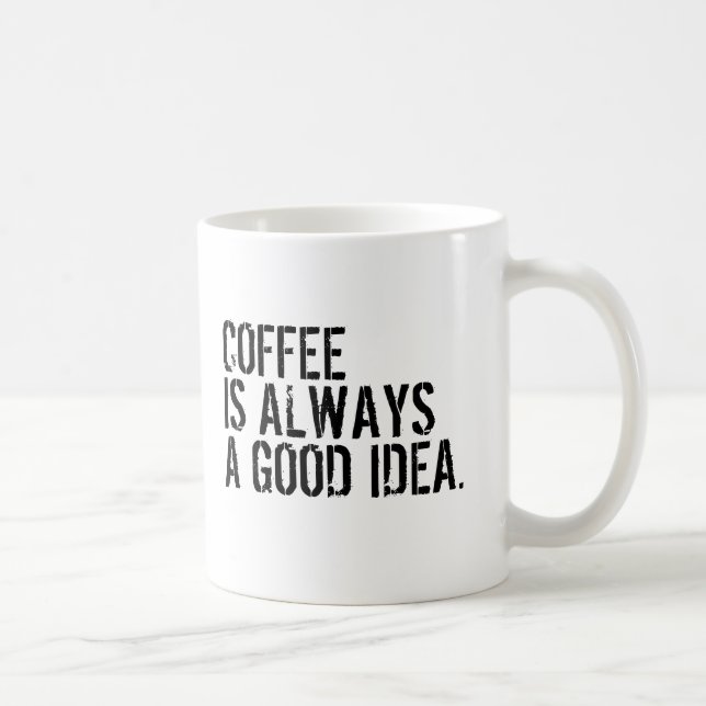 MUG LE CAFÉ EST TOUJOURS UNE BONNE IDÉE  (Droite)