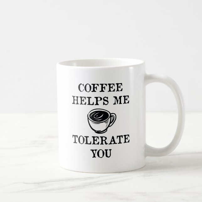 Mug Le Café M'Aide À Te Tolérer (Droite)