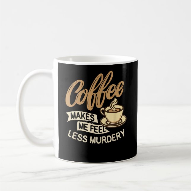 Mug Le café me fait me sentir moins meurtrier (Gauche)