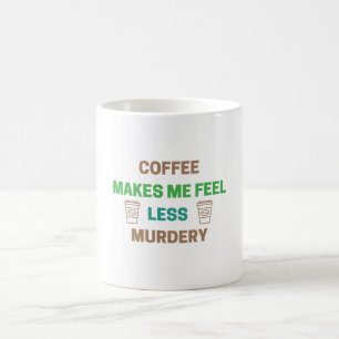 Mug Le Café Me Rend Moins Meurtre - Drôle Caféine