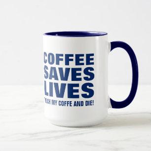 Mug Le café sauve des vies Touchez mon café et mourrez