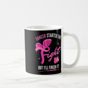 Mug Le Cancer A Commencé La Lutte Mais Je Finirai Le S