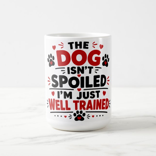Mug Le Chien N'est Pas Gâté, Je Suis Simplement Bien D (Centre)