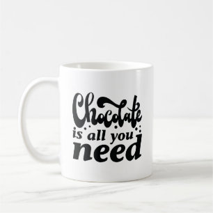 Mug Le Chocolat Est Tout Ce Dont Vous Avez Besoin