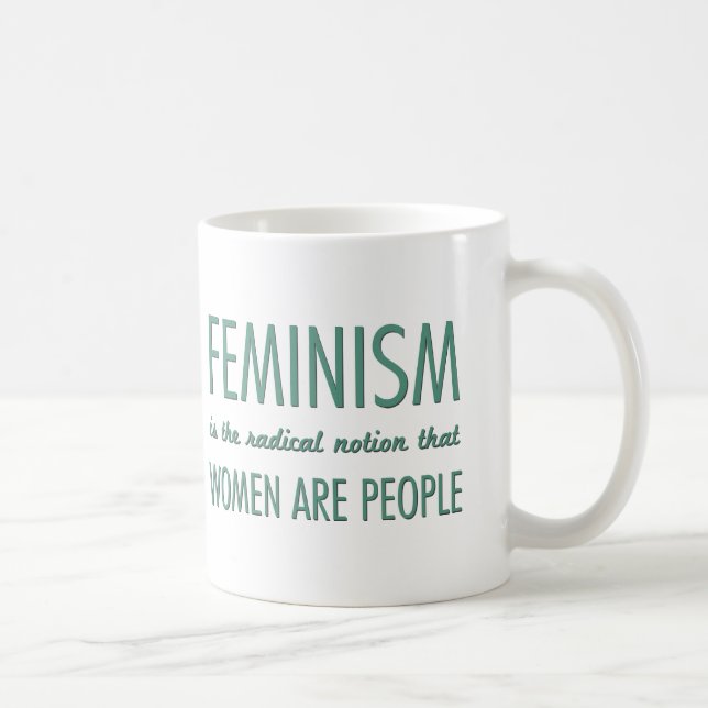 Mug Le féminisme : La notion radicale que les femmes (Droite)