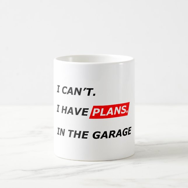 Mug Le garage d'abord - Je ne peux pas, j'ai des plans (Centre)