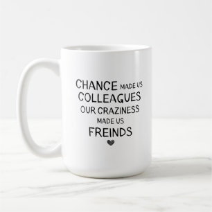 Mug Le hasard nous a fait des collègues, mais votre fo