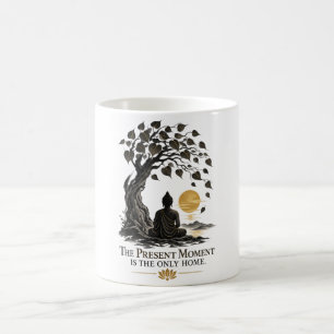 Mug Le moment présent est la seule maison Dhammapada