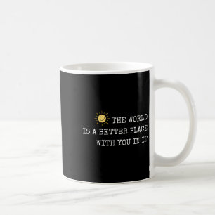 Mug Le monde est un meilleur endroit avec vous dedans