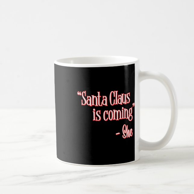 Mug Le Père Noël arrive C'est ce qu'elle a dit Christm (Droite)